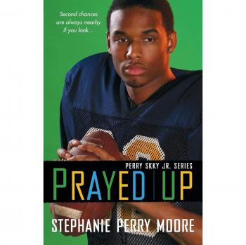 Prayed Up: Perry Skky Jr. Series Book 4 by Stephanie Perry Moore
