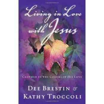 Living in Love with Jesus: A Colorful Journey of Faith by Dee Brestin