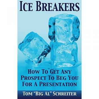 Ice Breakers! How To Get Any Prospect To Beg You For A Presentation