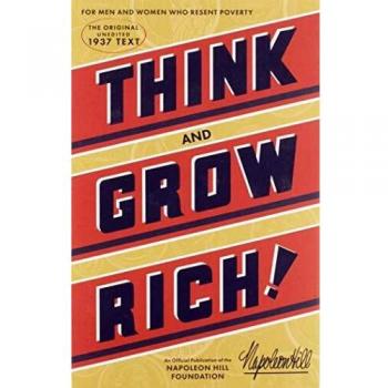 Think and Grow Rich: The Original, an Official Publication of the Napoleon Hill Foundation