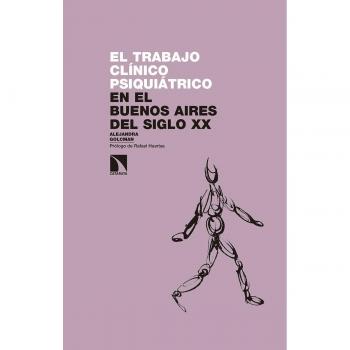 El trabajo clínico psiquiátrico: en el Buenos Aires del siglo XX