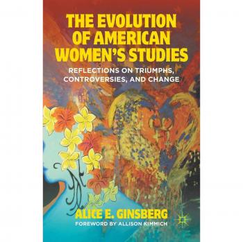 The Evolution of American Women's Studies: Reflections on Triumphs, Controversies, and Change