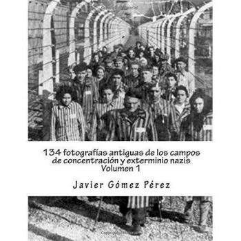 134 fotografías antiguas de los campos de concentración y exterminio nazis: Amersfoort, Belzec, Bergen Belsen y Breendonk: Volume 1