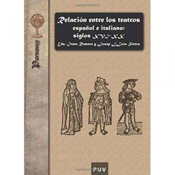Relación Entre Los Teatros Español E Italiano: Siglos Xvi-Xx