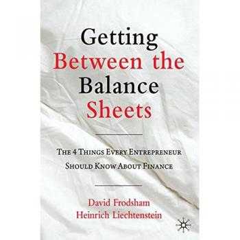 Getting Between the Balance Sheets: The Four Things Every Entrepreneur Should Know About Finance