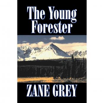 The Young Forester: Historical Western Fiction by Zane Grey