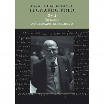 OBRAS COMPLETAS DE LEONARDO POLO XVII: Obras Completas de Leonardo Polo. Vol. XVII