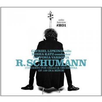 Cello Heroics, vol 1 : Schumann : Concerto for cello and orchestra