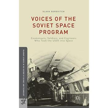 Voices of the Soviet Space Program: Cosmonauts, Soldiers, and Engineers Who Took the USSR into Space