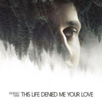 This Life Denied Me Your Love (Vinyl Edition)