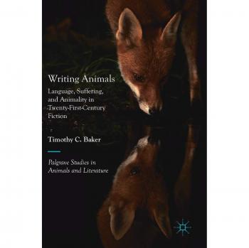 Writing Animals: Language, Suffering, and Animality in Twenty-First-Century Fiction