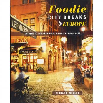 Escapadas Gastronómicas: Europa - 25 Ciudades, 250 Experiencias Culinarias Esenciales