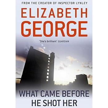 What Came Before He Shot Her: Part of Inspector Lynley: 14