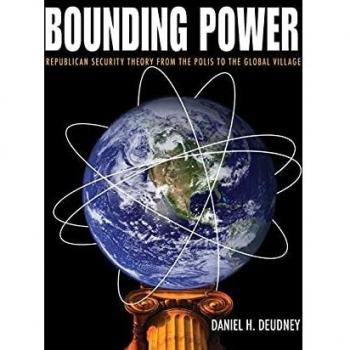 Bounding Power: Republican Security Theory from the City-State to the Global Community
