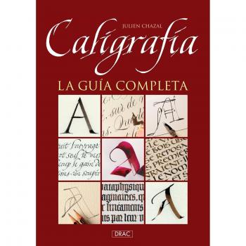 Caligrafía. La guía completa - Julien Chazal