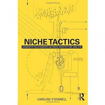 Niche Tactics: Generative Relationships Between Architecture and Site