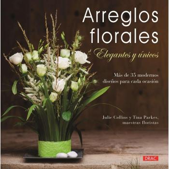 Arreglos Florales Elegantes Y Únicos - COLLINS, JULIE; PARKES, TINA
