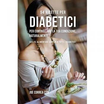 54 Recetas Saludables para Diabéticos: Controla tu Condición Naturalmente