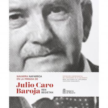 Navarra en la mirada de Julio Caro Baroja / Nafarroa Julio Caro Barojaren begietan