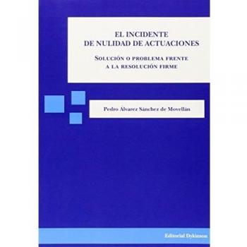 El Incidente De Nulidad De Actuaciones. Solución O Problema Frente A La Resolución Firme