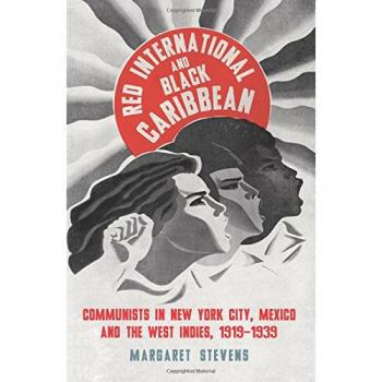 Red International and Black Caribbean: Communists in New York City, Mexico and the West Indies, 1919-1939