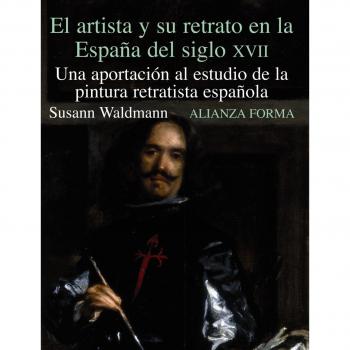 El artista y su retrato en la España del Siglo XVII: Una aportación al estudio de la pintura retratista española