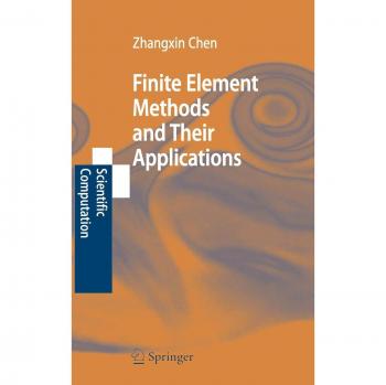 Finite Element Methods and Their Applications: A Comprehensive Guide to Scientific Computation
