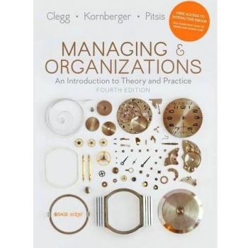 Managing and Organizations: An Introduction to Theory and Practice