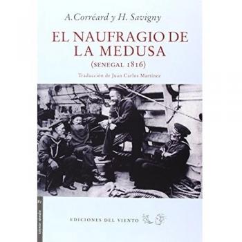 El Naufragio De La Medusa: Senegal, 1816 - CORREARD, A.; SAVIGNY, H.