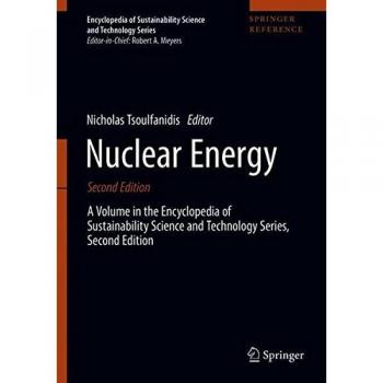 Nuclear Energy: A Volume in the Encyclopedia of Sustainability Science and Technology Series, Second Edition