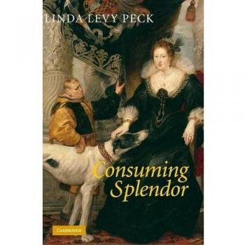 Consumiendo Esplendor: Sociedad y Cultura en la Inglaterra del Siglo XVII - Tapa Dura