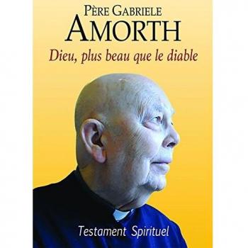Testamento Espiritual: Dios, Más Bello que el Diablo - Amorth