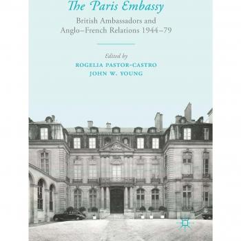 The Paris Embassy: British Ambassadors and Anglo-French Relations 1944-79