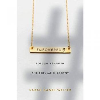 Empowered: Popular Feminism and Popular Misogyny