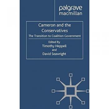 Cameron and the Conservatives: The Transition to Coalition Government