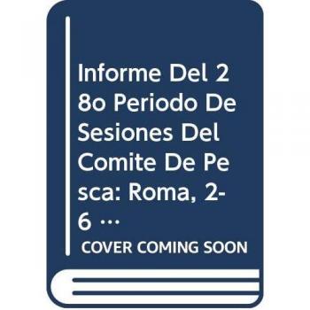 Informe del 28 Periodo de Sesiones del Comite de Pesca: Roma, 2-6 Marzo de 2009