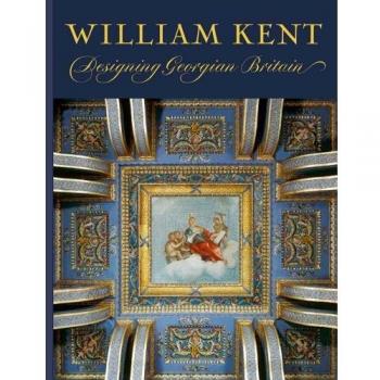 William Kent: Designing Georgian Britain
