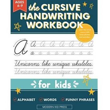 The Cursive Handwriting Workbook for Kids: A Fun and Engaging Cursive Writing Practice Book for Children and Beginners to Learn the Art of Penmanship