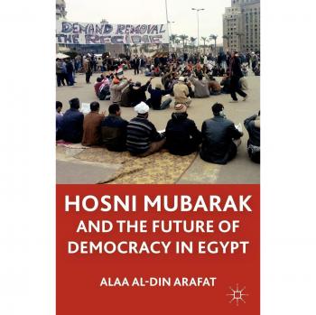 Hosni Mubarak and the Future of Democracy in Egypt