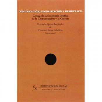 Comunicación, globalización y democracia: Crítica de la economía política de la comunicación y la cultura: 1