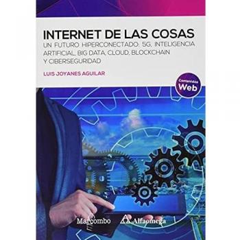 Internet de las cosas: Un futuro hiperconectado: 5G, inteligencia artificial, Big Data, Cloud, Blockchain y ciberseguridad: 1