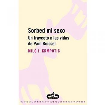 Sorbed mi sexo: Un trayecto a las vidas de Paul Boissel