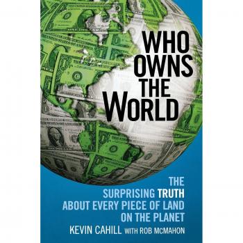 Who Owns the World: The Surprising Truth about Every Piece of Land on the Planet