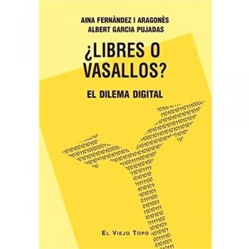 ¿Libres o vasallos? El dilema digita - Fernàndez i Aragonès, Aina;Garcia Pujadas, Albert