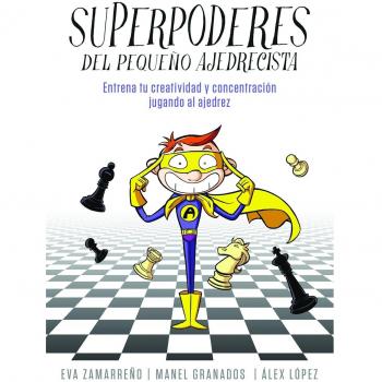 Superpoderes del pequeño ajedrecista: Ajedrez para niños y niñas. Entrena tu creatividad y concentración jugando al ajedrez.
