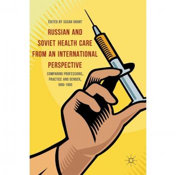 Russian and Soviet Health Care from an International Perspective: Comparing Professions, Practice and Gender, 1880-1960