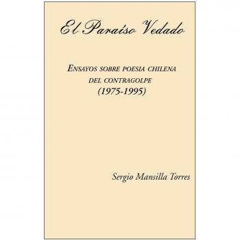 El Paraiso Vedado Ensayos Sobre Poesia Chilena Del Contragolpe