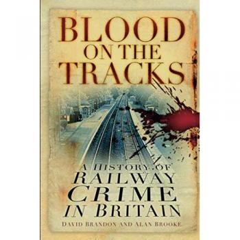 Blood on the Tracks: A History of Railway Crime in Britain