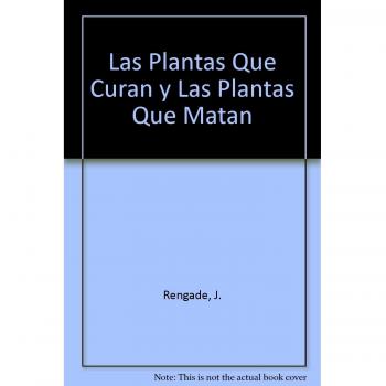 PLANTAS QUE CURAN/PLANTAS MATAN - Dr. Rengade