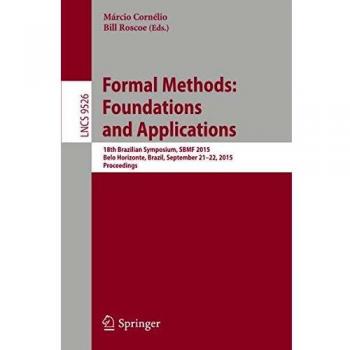 Formal Methods: Foundations and Applications: 18th Brazilian Symposium, SBMF 2015, Belo Horizonte, Brazil, September 21-22, 2015, Proceedings: 9526